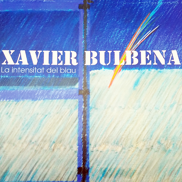 Xavier Bulbena. La Intensitat Del Blau