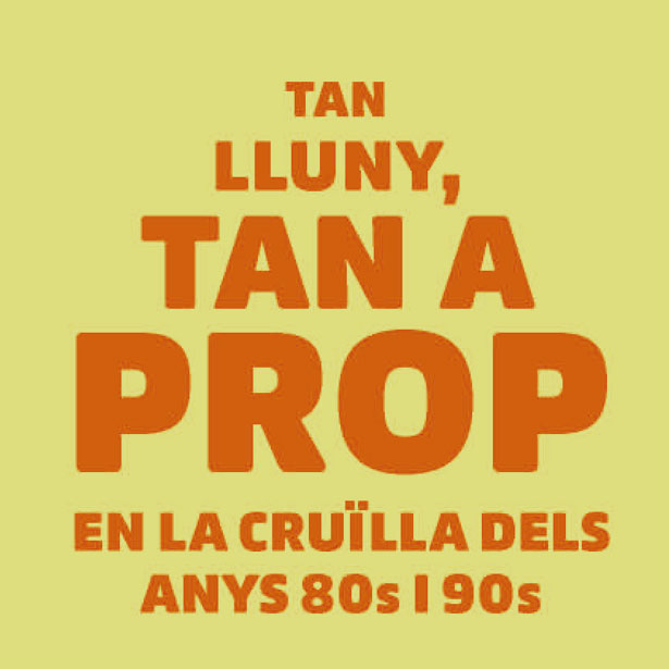 Seminari: Tan Lluny, Tan A Prop. En La Cruïlla Dels Anys 80s I 90s